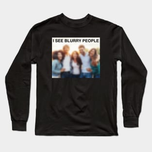 I See Blurry People Long Sleeve T-Shirt